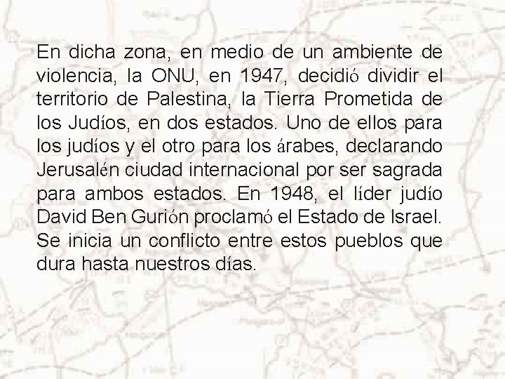 En dicha zona, en medio de un ambiente de violencia, la ONU, en 1947,