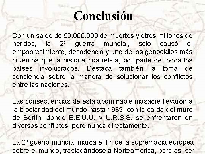 Conclusión Con un saldo de 50. 000 de muertos y otros millones de heridos,