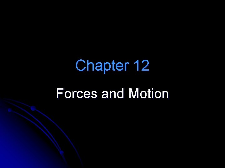 Chapter 12 Forces and Motion 