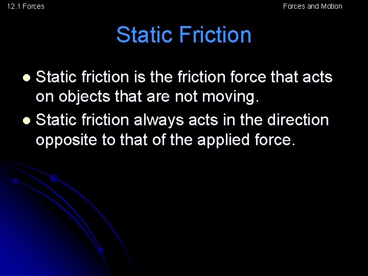 12. 1 Forces and Motion Static Friction Static friction is the friction force that