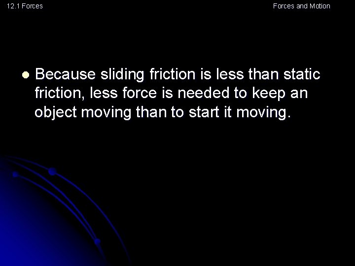 12. 1 Forces l Forces and Motion Because sliding friction is less than static