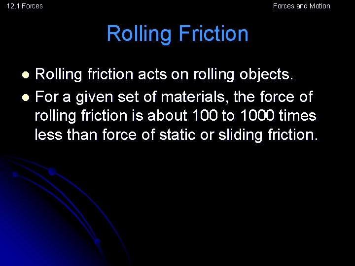 12. 1 Forces and Motion Rolling Friction Rolling friction acts on rolling objects. l