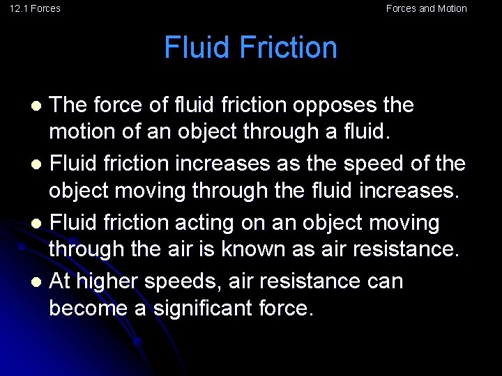 12. 1 Forces and Motion Fluid Friction The force of fluid friction opposes the