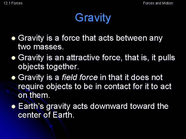 12. 1 Forces and Motion Gravity is a force that acts between any two