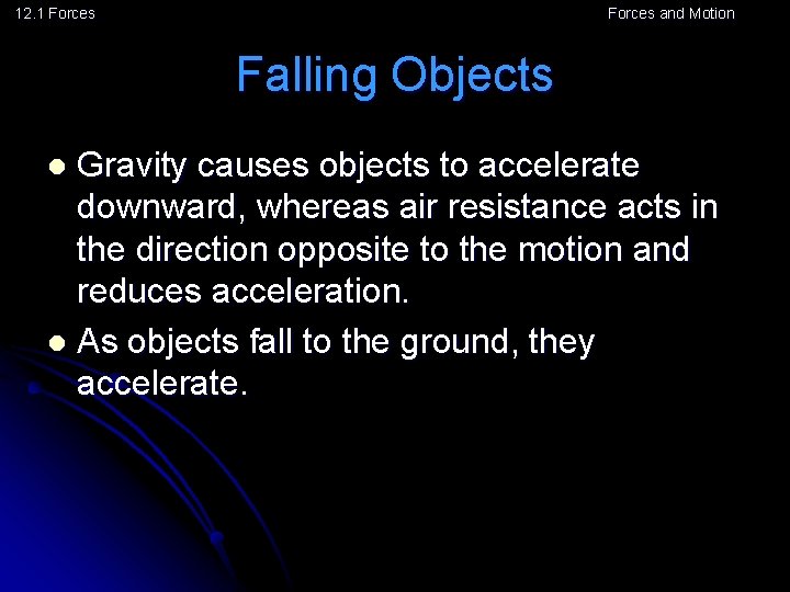 12. 1 Forces and Motion Falling Objects Gravity causes objects to accelerate downward, whereas
