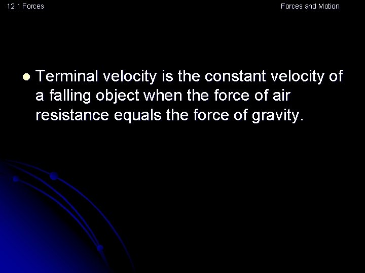 12. 1 Forces l Forces and Motion Terminal velocity is the constant velocity of