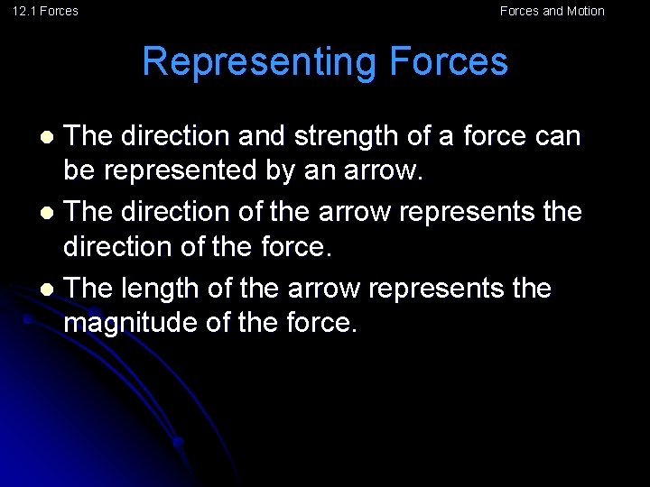 12. 1 Forces and Motion Representing Forces The direction and strength of a force