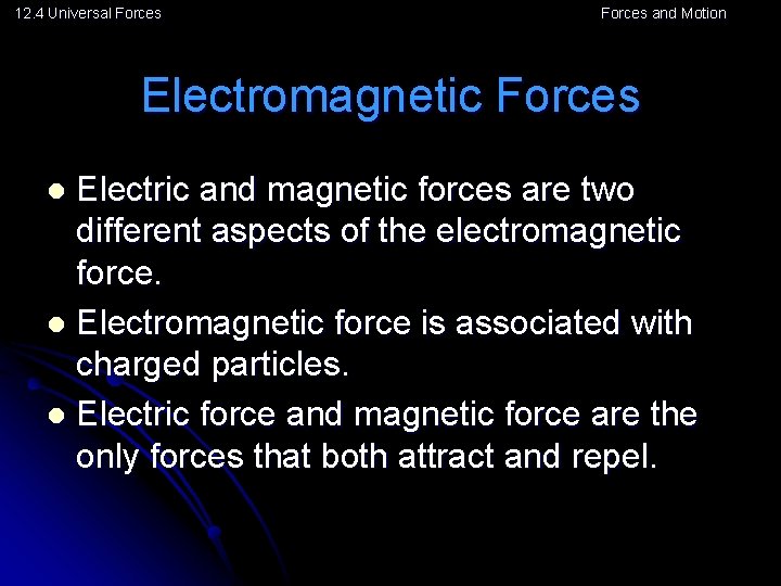 12. 4 Universal Forces and Motion Electromagnetic Forces Electric and magnetic forces are two