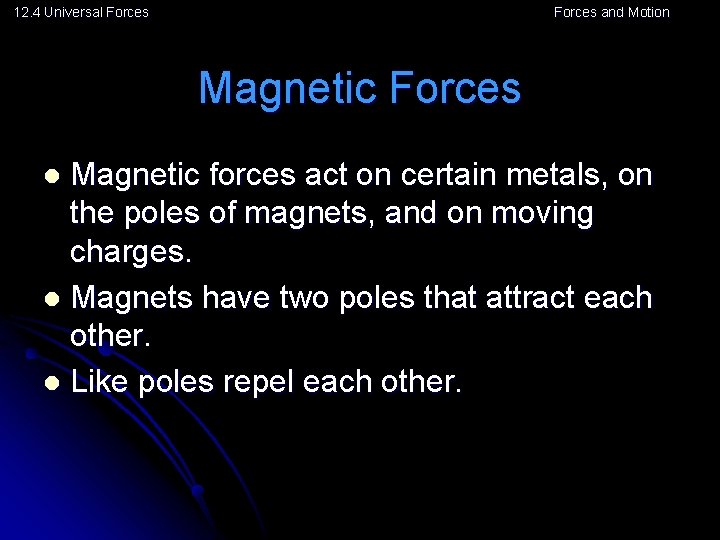 12. 4 Universal Forces and Motion Magnetic Forces Magnetic forces act on certain metals,