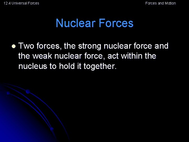 12. 4 Universal Forces and Motion Nuclear Forces l Two forces, the strong nuclear