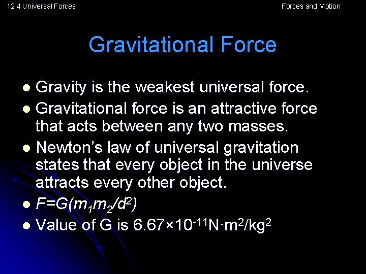 12. 4 Universal Forces and Motion Gravitational Force Gravity is the weakest universal force.