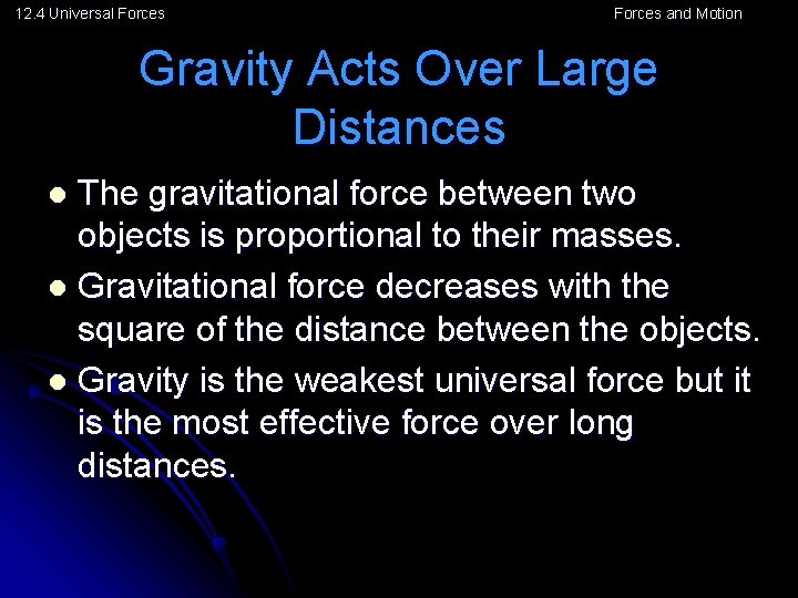 12. 4 Universal Forces and Motion Gravity Acts Over Large Distances The gravitational force