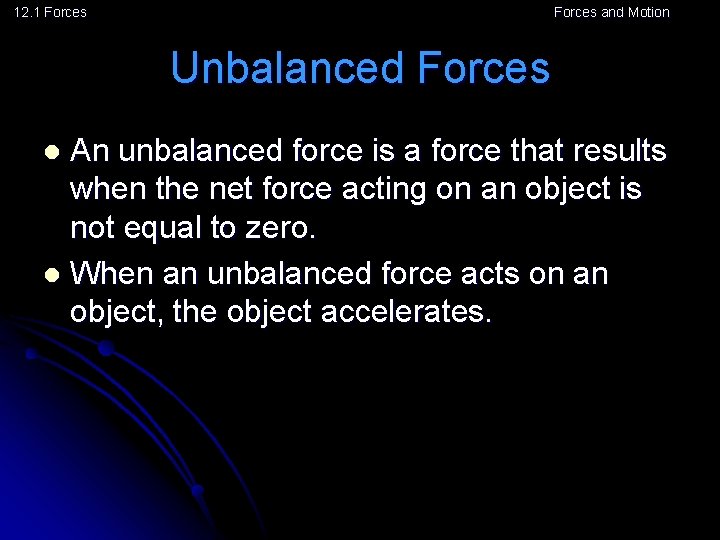 12. 1 Forces and Motion Unbalanced Forces An unbalanced force is a force that