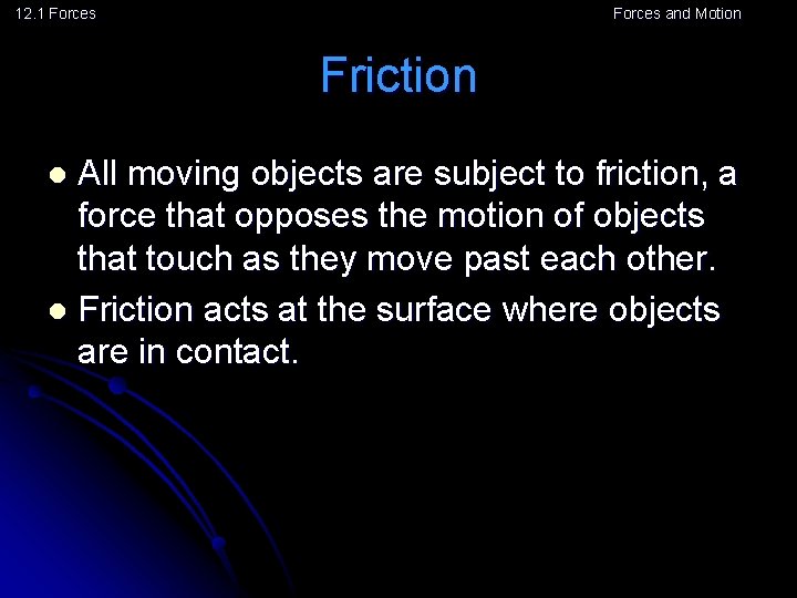 12. 1 Forces and Motion Friction All moving objects are subject to friction, a