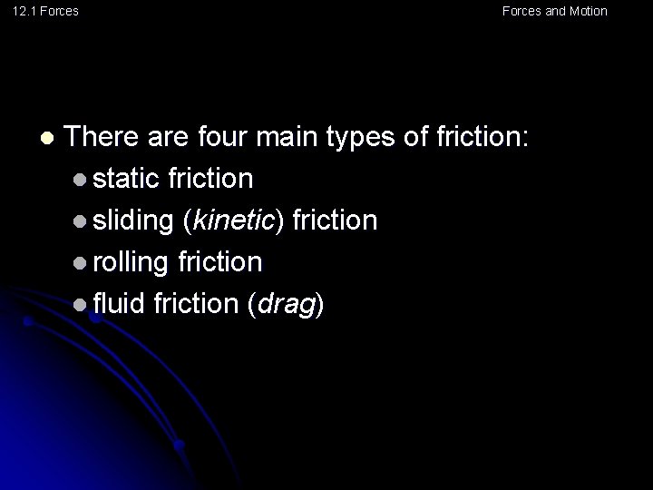 12. 1 Forces l Forces and Motion There are four main types of friction: