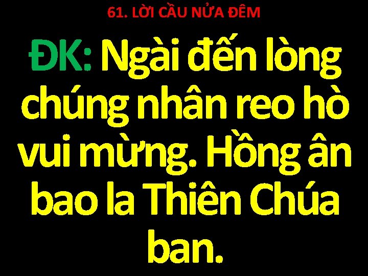 61. LỜI CẦU NỬA ĐÊM ĐK: Ngài đến lòng chúng nhân reo hò vui