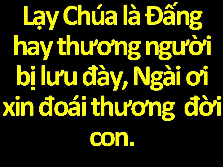Lạy Chúa là Đấng hay thương người bị lưu đày, Ngài ơi xin đoái