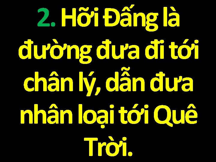 2. Hỡi Đấng là đường đưa đi tới chân lý, dẫn đưa nhân loại