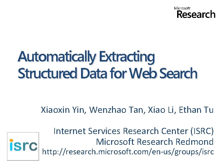 Automatically Extracting Structured Data for Web Search Xiaoxin Yin, Wenzhao Tan, Xiao Li, Ethan