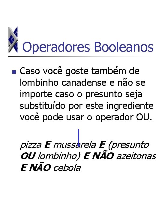 Operadores Booleanos n Caso você goste também de lombinho canadense e não se importe