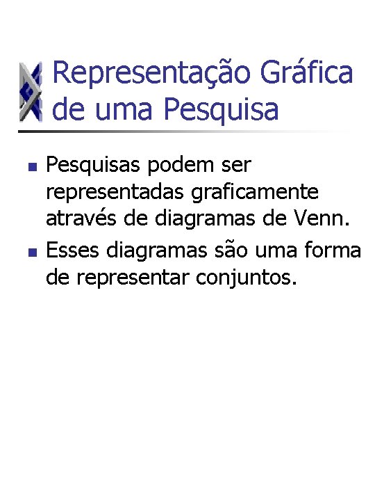 Representação Gráfica de uma Pesquisa n n Pesquisas podem ser representadas graficamente através de