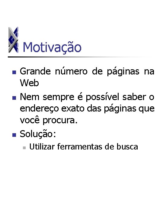 Motivação n n n Grande número de páginas na Web Nem sempre é possível