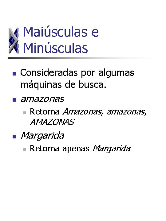 Maiúsculas e Minúsculas n n Consideradas por algumas máquinas de busca. amazonas n Retorna