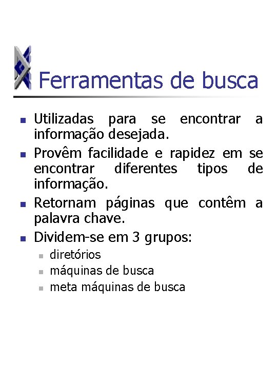 Ferramentas de busca n n Utilizadas para se encontrar a informação desejada. Provêm facilidade