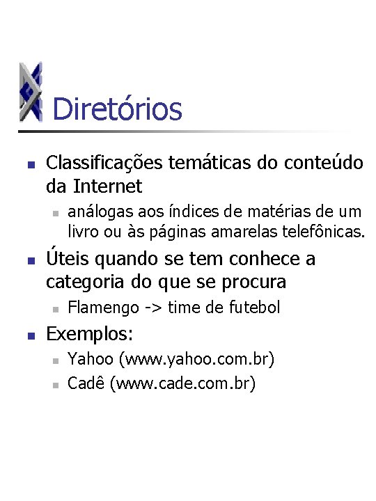 Diretórios n Classificações temáticas do conteúdo da Internet n n Úteis quando se tem