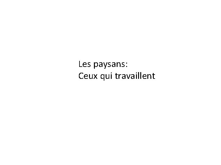 Les paysans: Ceux qui travaillent 