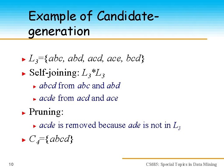 Example of Candidategeneration L 3={abc, abd, ace, bcd} Self-joining: L 3*L 3 abcd from