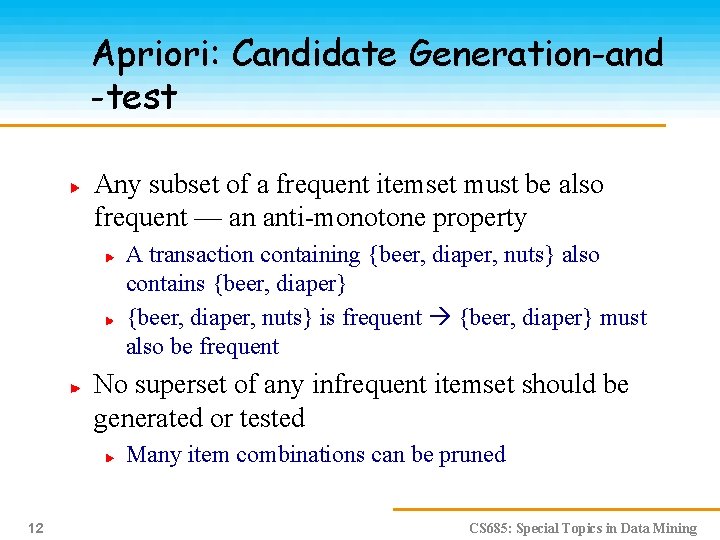 Apriori: Candidate Generation-and -test Any subset of a frequent itemset must be also frequent