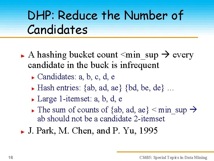 DHP: Reduce the Number of Candidates A hashing bucket count <min_sup every candidate in