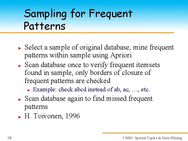 Sampling for Frequent Patterns Select a sample of original database, mine frequent patterns within