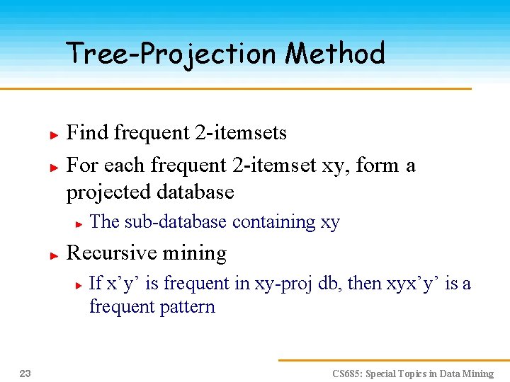 Tree-Projection Method Find frequent 2 -itemsets For each frequent 2 -itemset xy, form a