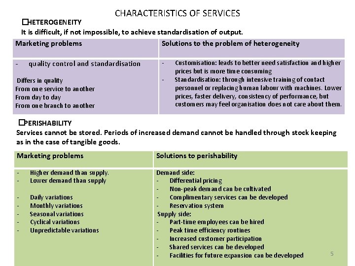 CHARACTERISTICS OF SERVICES � HETEROGENEITY It is difficult, if not impossible, to achieve standardisation