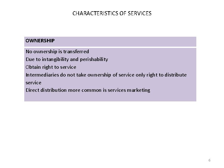 CHARACTERISTICS OF SERVICES OWNERSHIP No ownership is transferred Due to intangibility and perishability Obtain