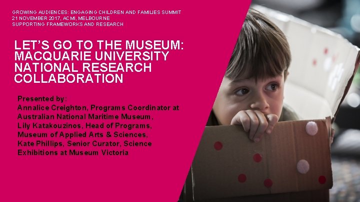 GROWING AUDIENCES: ENGAGING CHILDREN AND FAMILIES SUMMIT 21 NOVEMBER 2017, ACMI, MELBOURNE SUPPORTING FRAMEWORKS