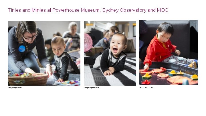 Tinies and Minies at Powerhouse Museum, Sydney Observatory and MDC Image caption here 
