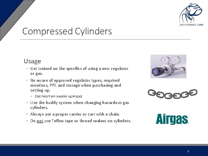 Compressed Cylinders Usage ◦ Get trained on the specifics of using a new regulator