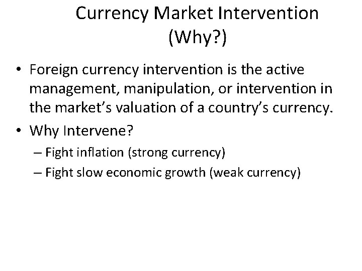 Currency Market Intervention (Why? ) • Foreign currency intervention is the active management, manipulation,