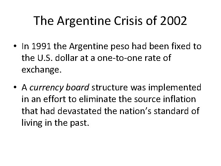 The Argentine Crisis of 2002 • In 1991 the Argentine peso had been fixed