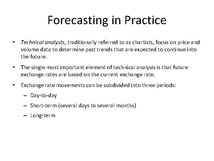 Forecasting in Practice • Technical analysts, traditionally referred to as chartists, focus on price
