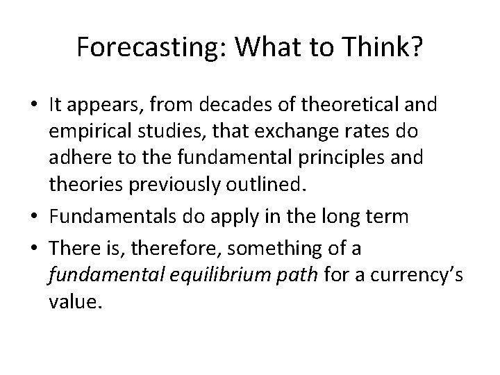 Forecasting: What to Think? • It appears, from decades of theoretical and empirical studies,
