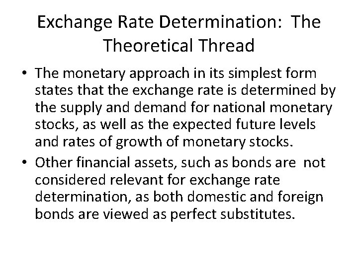 Exchange Rate Determination: Theoretical Thread • The monetary approach in its simplest form states