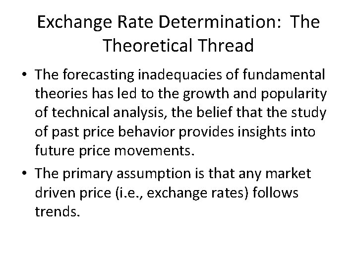 Exchange Rate Determination: Theoretical Thread • The forecasting inadequacies of fundamental theories has led