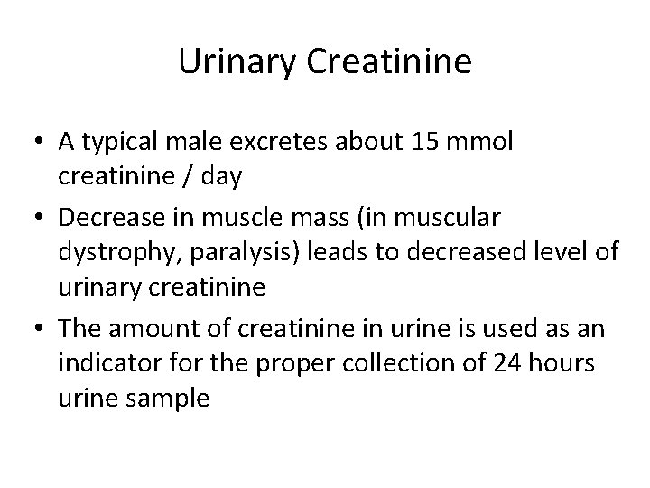 Urinary Creatinine • A typical male excretes about 15 mmol creatinine / day •