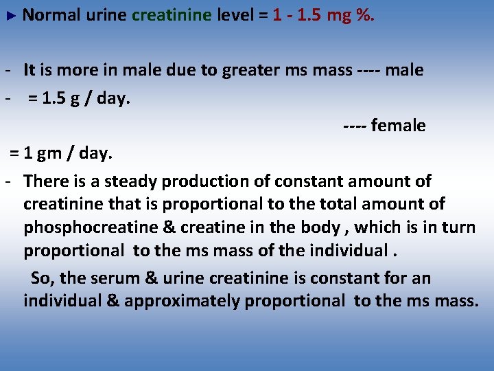 ► Normal urine creatinine level = 1 - 1. 5 mg %. - It