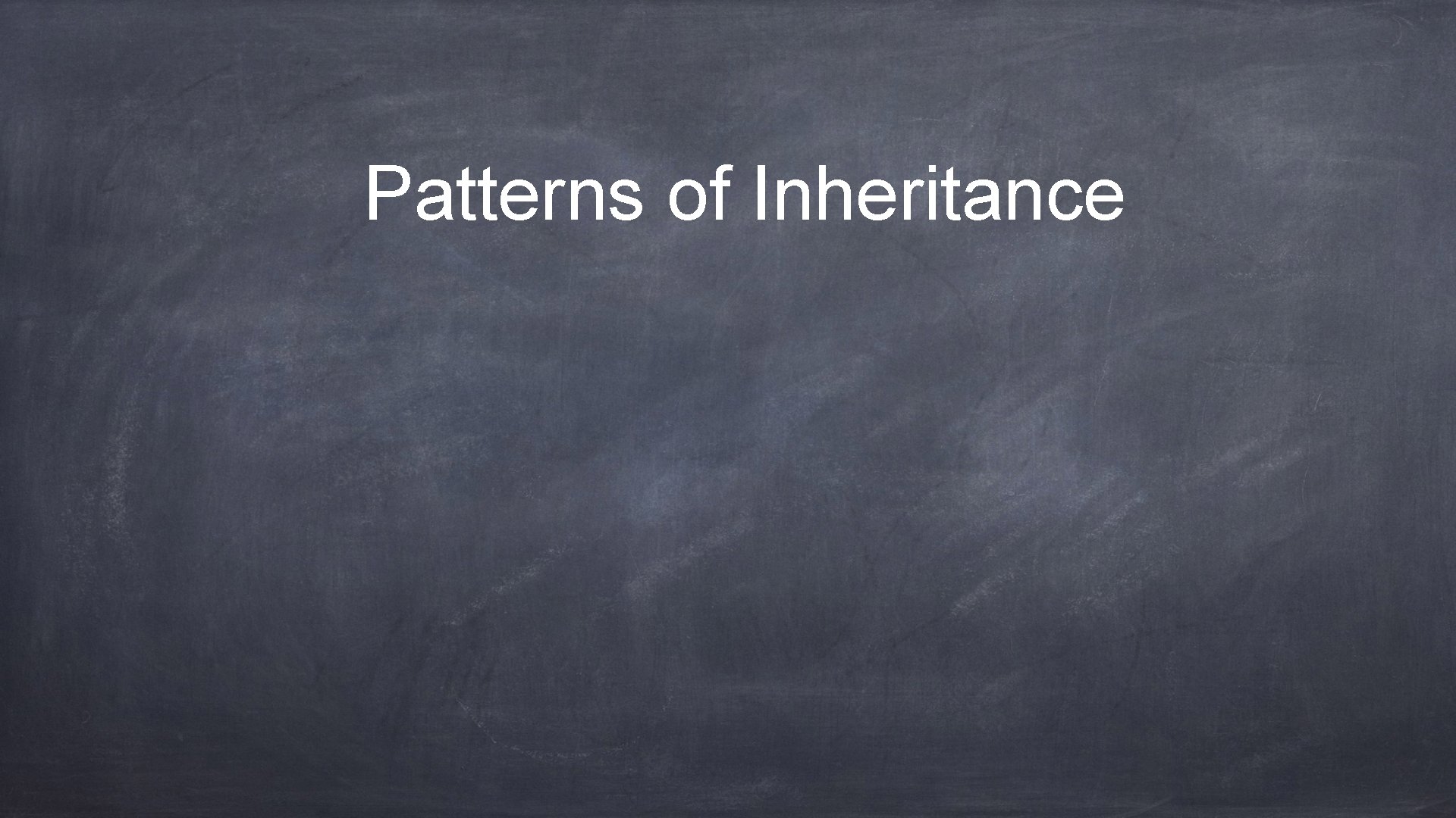 Patterns of Inheritance 