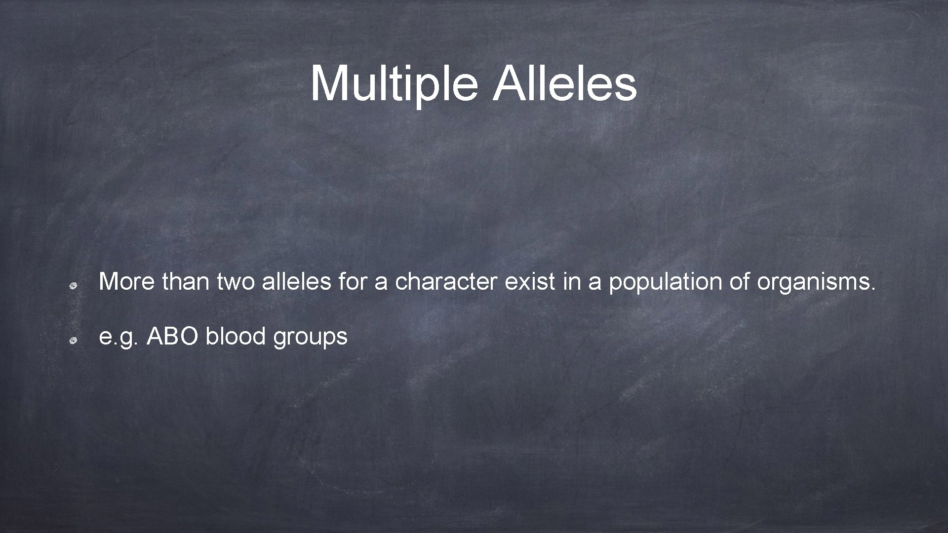 Multiple Alleles More than two alleles for a character exist in a population of